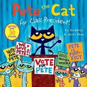 Pete the Cat for Class President!: Includes Over 30 Stickers! -- James Dean